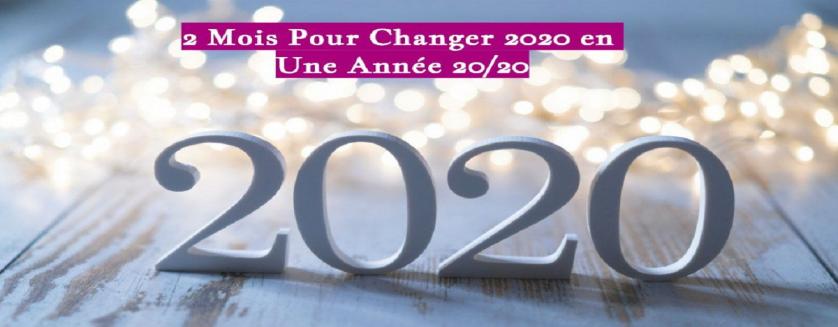 2 Mois Pour Changer 2020 en Une Année 20/20