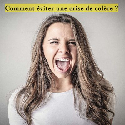 Comment éviter une crise de colère ?