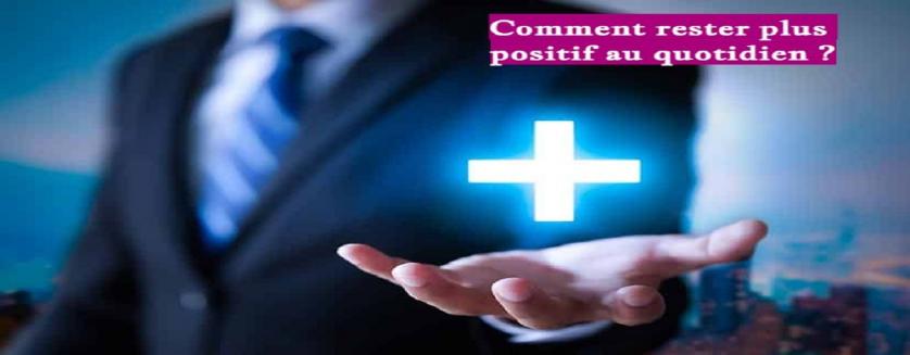 Comment rester plus positif au quotidien ?