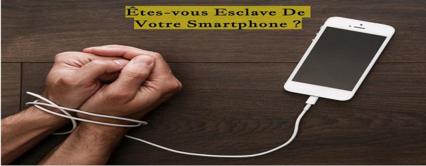 Êtes-vous Esclave De Votre Smartphone ?