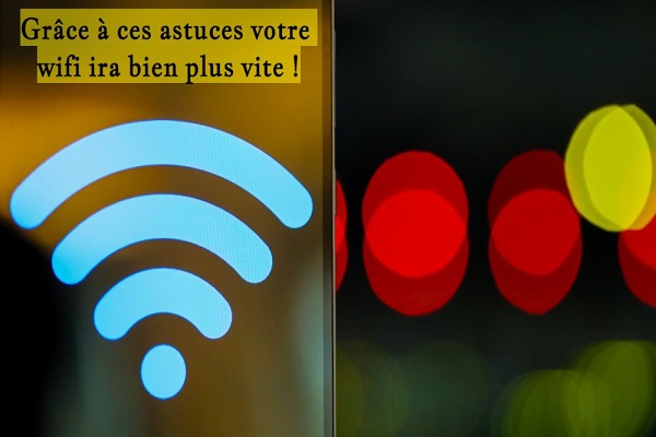 Grâce à ces astuces votre wifi ira bien plus vite !