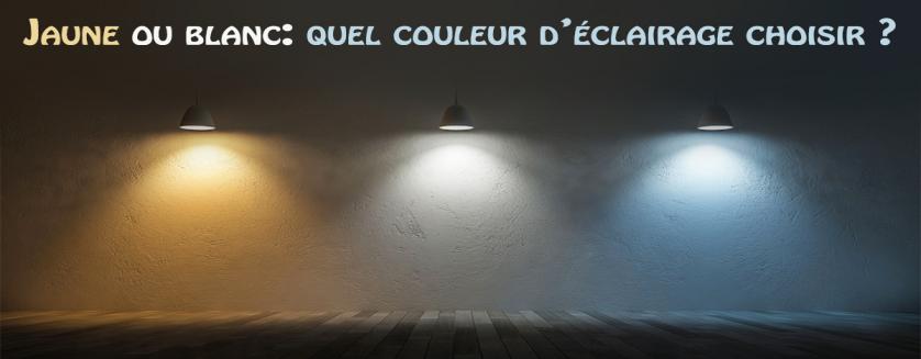 Jaune ou blanc: quel couleur d’éclairage choisir ?