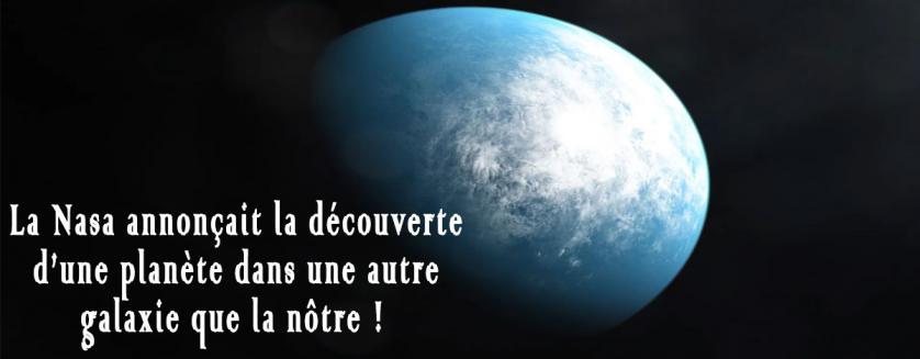 La Nasa annonçait la découverte d’une planète dans une autre galaxie que la nôtre !