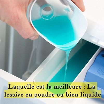 Laquelle est la meilleure : La lessive en poudre ou bien liquide