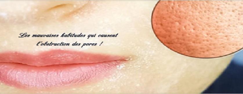 Les mauvaises habitudes qui causent l’obstruction des pores !