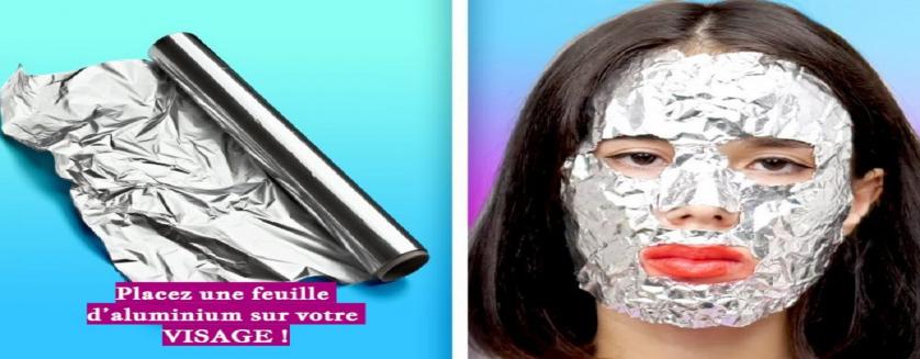 Placez une feuille d’aluminium sur votre VISAGE !