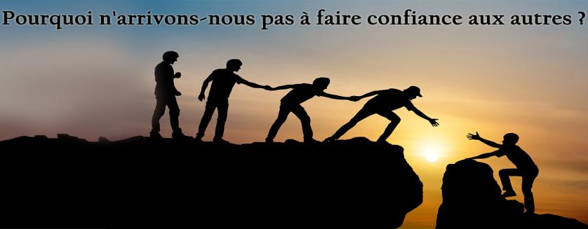 Pourquoi n'arrivons-nous pas à faire confiance aux autres ?