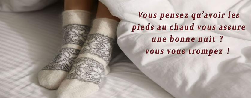 Vous pensez qu’avoir les pieds au chaud vous assure une bonne nuit ? vous vous trompez !