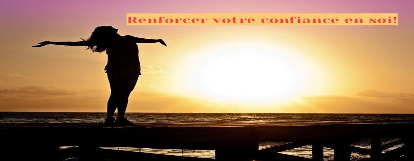 Renforcer votre confiance en soi!