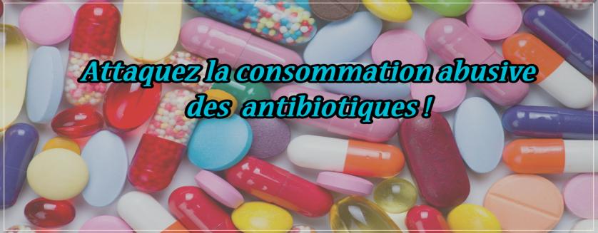 Attaquez la consommation abusive des antibiotiques !