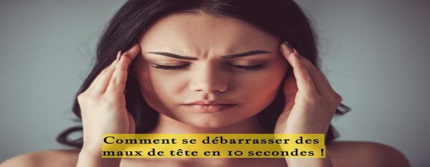 Comment se débarrasser des maux de tête en 10 secondes !