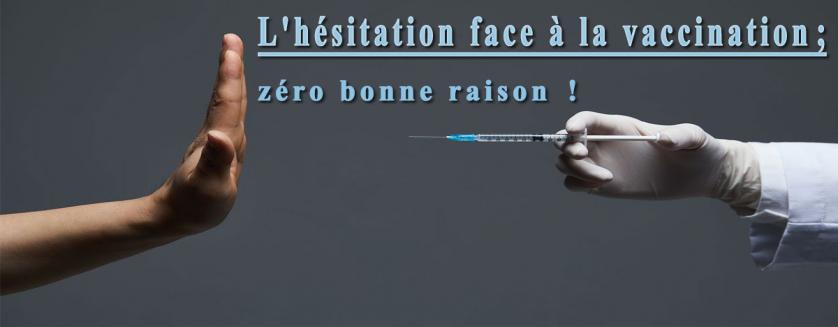 L'hésitation face à la vaccination; zéro bonne raison !