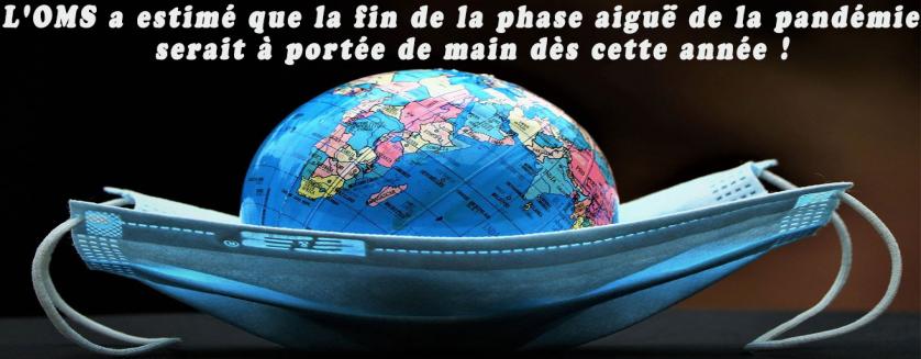 L'OMS a estimé que la fin de la phase aiguë de la pandémie serait à portée de main dès cette année !