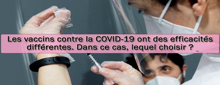 Les vaccins contre la COVID-19 ont des efficacités différentes. Dans ce cas, lequel choisir ?  