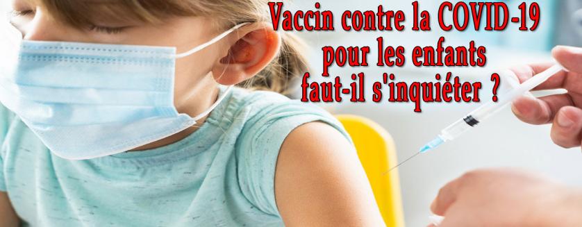 Vaccin contre la COVID-19 pour les enfants, faut-il s'inquiéter ?