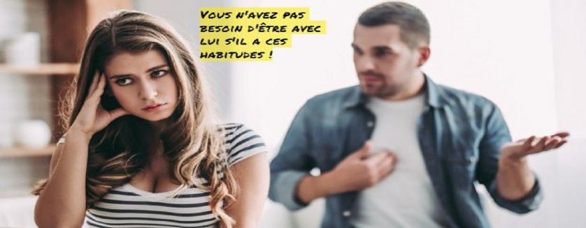 Vous n'avez pas besoin d'être avec lui s'il a ces habitudes